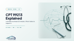 OmniBridge Group featured image for CPT 99213 Explained: Low MDM or at least 20 minutes. What it takes to support it.