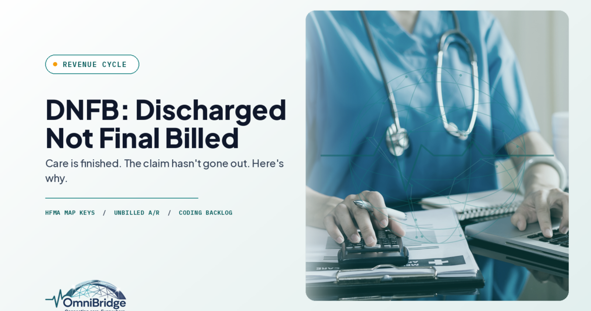 OmniBridge Group featured image for DNFB: Discharged Not Final Billed: Care is finished. The claim hasn't gone out. Here's why.