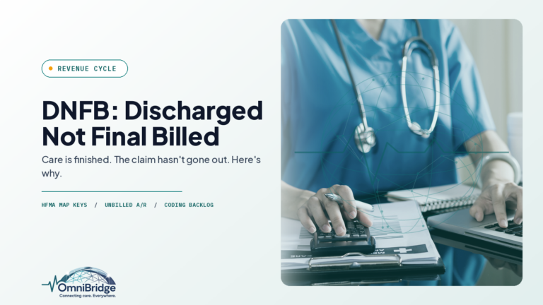 OmniBridge Group featured image for DNFB: Discharged Not Final Billed: Care is finished. The claim hasn't gone out. Here's why.