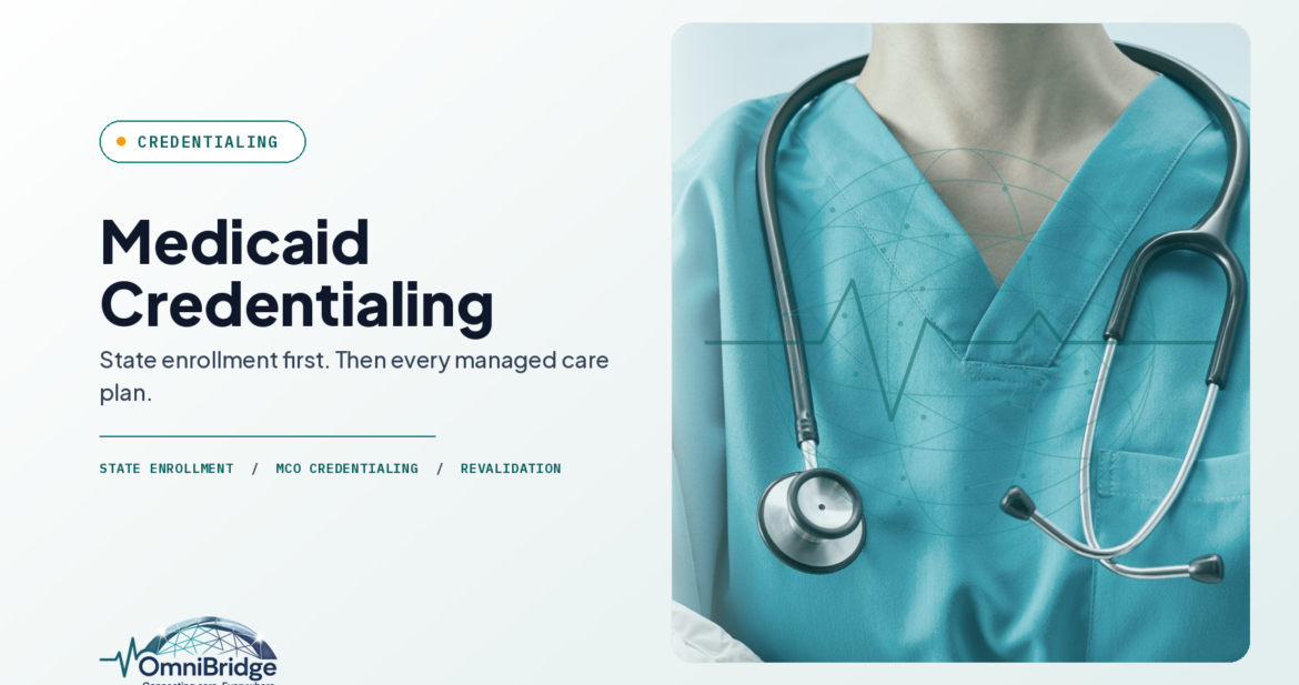 OmniBridge Group featured image for Medicaid Credentialing: State enrollment first. Then every managed care plan.