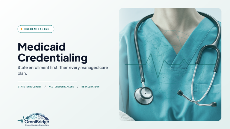 OmniBridge Group featured image for Medicaid Credentialing: State enrollment first. Then every managed care plan.